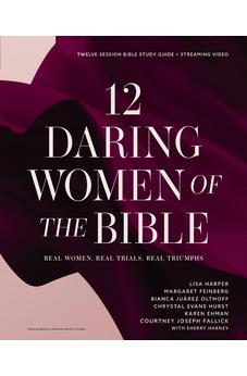 12 Daring Women of the Bible Study Guide plus Streaming Video: Real Women, Real Trials, Real Triumphs