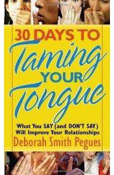 30 Days to Taming Your Tongue: What You Say (and Don't Say) Will Improve Your Relationships 9780736915601