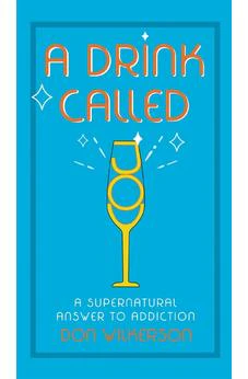 A Drink Called Joy: The Supernatural Answer to Addiction