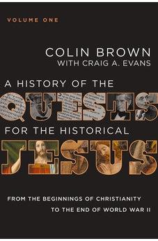 A History of the Quests for the Historical Jesus, Volume 1: From the Beginnings of Christianity to the End of World War II (1)