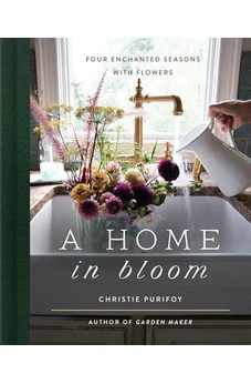A Home in Bloom: Four Enchanted Seasons with Flowers