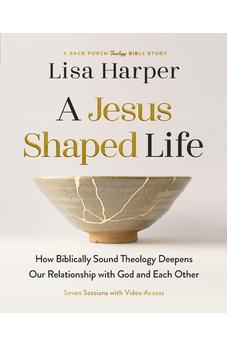 A Jesus-Shaped Life Bible Study Guide plus Streaming Video (A Back Porch Theology Bible Study)