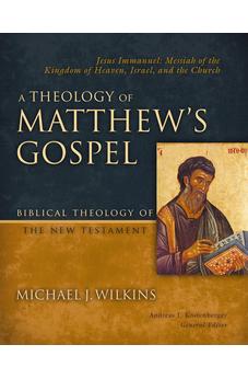 A Theology of Matthew's Gospel: Jesus Immanuel (Biblical Theology of the New Testament Series)