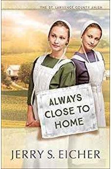 Always Close to Home (The St. Lawrence County Amish) 9780736965910
