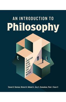 An Introduction to Philosophy: A Christian Guide to the Things that Really Matter