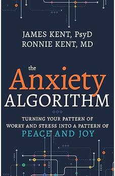 Anxiety Algorithm: Turning Your Pattern of Worry and Stress into a Pattern of Peace and Joy