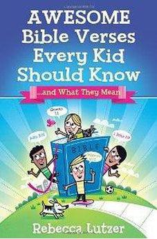 Awesome Bible Verses Every Kid Should Know: ...and What They Mean