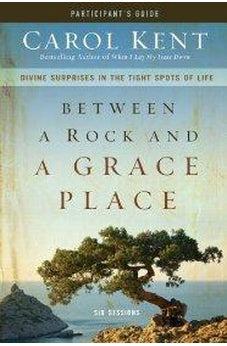 Between a Rock and a Grace Place Participant's Guide: Divine Surprises in the Tight Spots of Life 9780310890331