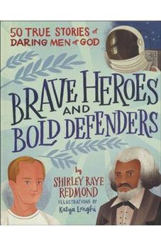 Brave Heroes and Bold Defenders: 50 True Stories of Daring Men of God