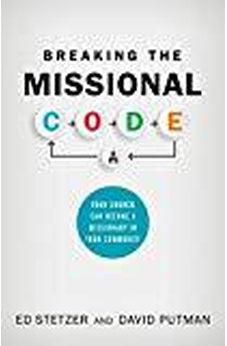 Breaking the Missional Code: Your Church Can Become a Missionary in Your Community 9781462790852