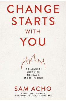 Change Starts with You: Following Your Fire to Heal a Broken World