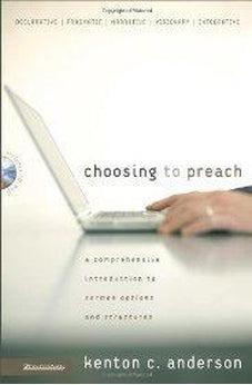 Choosing to Preach: A Comprehensive Introduction to Sermon Options and Structures
