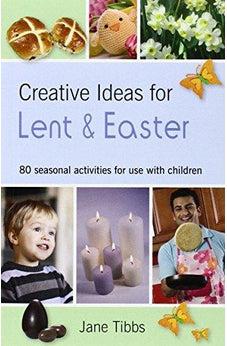 Creative Ideas for Lent & Easter: 80 Seasonal Activities for Use with Children