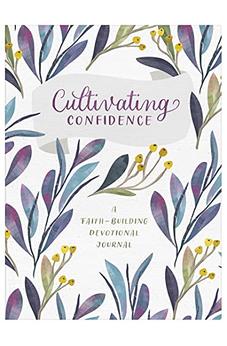 Cultivating Confidence: A Faith-Building Devotional Journal