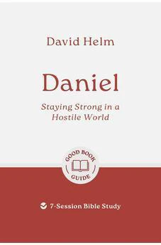 Daniel: Staying Strong in a Hostile World: 7-Session Bible Study (Easy-to-use Bible-study workbook with discussion questions and Leader’s Guide included, great for small groups) (Good Book Guides)
