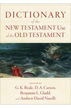 Dictionary of the New Testament Use of the Old Testament