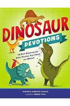 Dinosaur Devotions: 75 Dino Discoveries, Bible Truths, Fun Facts, and More! 9781400209026
