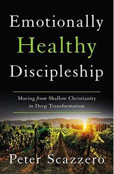 Emotionally Healthy Discipleship: Moving from Shallow Christianity to Deep Transformation