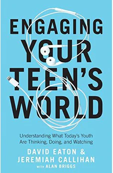 Engaging Your Teen's World: Understanding What Today's Youth Are Thinking, Doing, and Watching