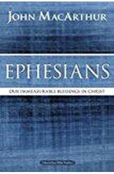 Ephesians: Our Immeasurable Blessings in Christ (MacArthur Bible Studies) 9780718035105