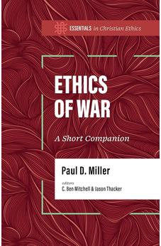 Ethics of War: A Short Companion (Essentials in Christian Ethics)