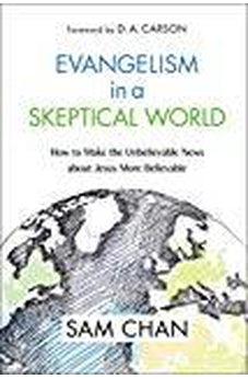 Evangelism in a Skeptical World: How to Make the Unbelievable News about Jesus More Believable 9780310534679