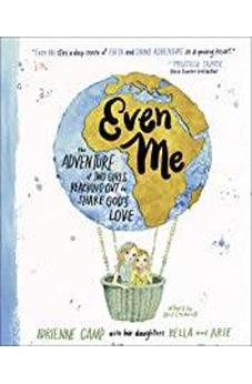 Even Me: The Adventure of Two Girls Reaching Out to Share God?s Love