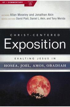 Exalting Jesus in Hosea, Joel, Amos, Obadiah (Christ-Centered Exposition Commentary)