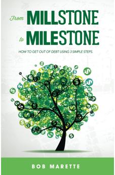 From Millstone to Milestone/ How to Get Out of Debt Using 3 Simple Steps.