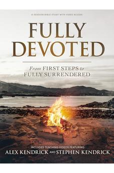 Fully Devoted - Bible Study Book with Video Access: From First Steps to Fully Surrendered