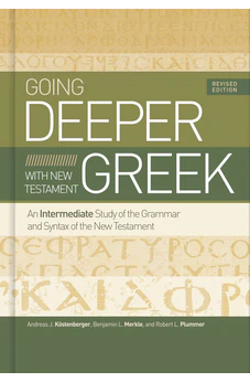 Going Deeper with New Testament Greek, Revised Edition: An Intermediate Study of the Grammar and Syntax of the New Testament