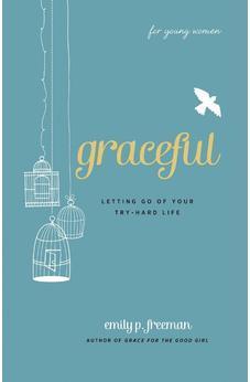 Graceful (For Young Women): Letting Go of Your Try-Hard Life