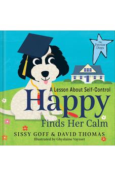Happy Finds Her Calm: A Lesson in Self-Control?Help Children Ages 3-5 Regulate Emotions, Listen, and Make Friends (The Daystar Dogs)