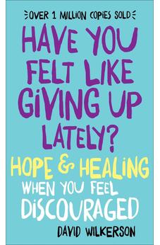 Have You Felt Like Giving Up Lately?: Hope & Healing When You Feel Discouraged