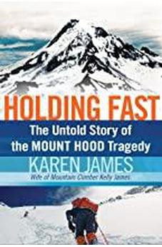 Holding Fast: The Untold Story of the Mount Hood Tragedy