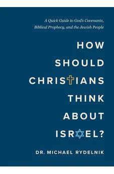 How Should Christians Think About Israel?: A Quick Guide to God's Covenants, Biblical Prophecy, and the Jewish People