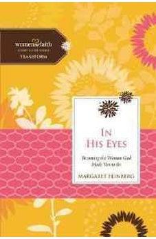 In His Eyes: Becoming the Woman God Made You to Be (Women of Faith Study Guide Series) 9780529123008