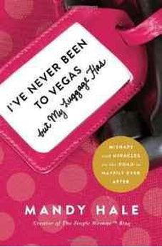 I've Never Been to Vegas, but My Luggage Has: Mishaps and Miracles on the Road to Happily Ever After 9781400205257