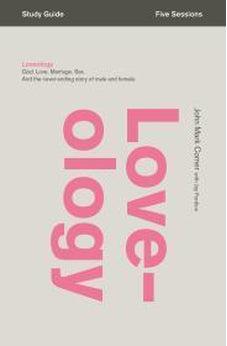 Loveology Study Guide: God. Love. Marriage. Sex. And the Never-Ending Story of Male and Female.