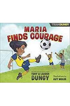 Maria Finds Courage: A Team Dungy Story About Soccer 9780736973236