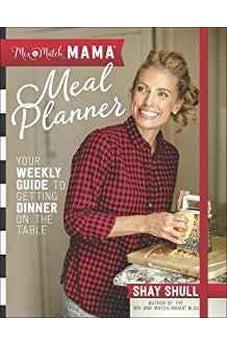 Mix-and-Match Mama Meal Planner: Your Weekly Guide to Getting Dinner on the Table