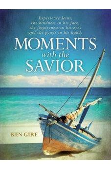 Moments with the Savior: Experience Jesus, the kindness in his face, the forgiveness in his eyes, and the power in his hand.