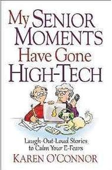 My Senior Moments Have Gone High-Tech: Laugh-Out-Loud Stories to Calm Your E-Fears 9780736965101