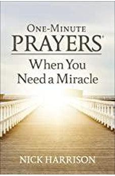 One-Minute Prayers When You Need a Miracle