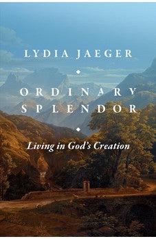 Ordinary Splendor: Living in God's Creation