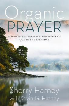 Organic Prayer: Discover the Presence and Power of God in the Everyday (Organic Outreach)