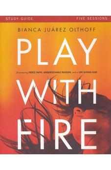 Play with Fire Study Guide: Discovering Fierce Faith, Unquenchable Passion and a Life-Giving God 9780310880707