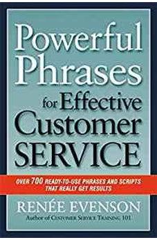 Powerful Phrases for Effective Customer Service: Over 700 Ready-to-Use Phrases and Scripts That Really Get Results