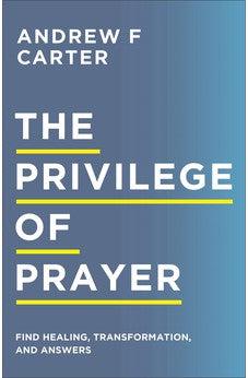 Privilege of Prayer: Find Healing, Transformation, and Answers