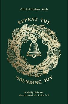 Repeat the Sounding Joy: A Daily Advent Devotional on Luke 1-2